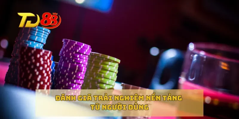 Đánh giá trải nghiệm nền tảng từ người dùng