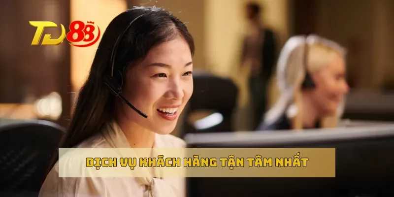 Dịch vụ khách hàng tận tâm nhất